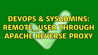 DevOps SysAdmins REMOTE - USER through Apache reverse proxy 4 Solutions