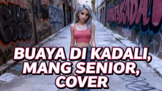 buaya di kadali mang senior cover 