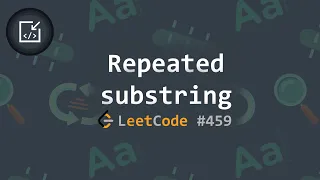 Repeated substring pattern problem LeetCode 3 solutions - Inside code