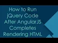How to Run jQuery Code After AngularJS Completes Rendering HTML