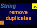 How To Remove Duplicates From A String In JavaScript