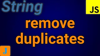 How To Remove Duplicates From A String In JavaScript