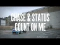 Chase & Status - Count On Me