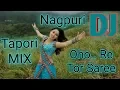 Lagu DJ Oho Re Tor Saree | New Nagpuri DJ Remix Song 2018