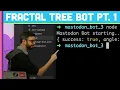 Coding Challenge 118 Mastodon Fractal Tree Bot