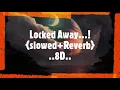 Locked Away - R City ft. Adam {Slowed + Reverb + 8D}