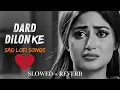 Dil Ki Dard Bhari Sad Lofi Mashup Slowed Down for Heartbroken Souls?