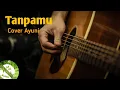 TANPAMU(YUNI SHARA) - COVER AYUNI || AADC BAMBU