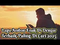 Download Lagu Lagi Ambon Terbaik Paling Banyak Di Dengar 2025 