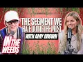 In The Weeds w Amy Brown - The Segment We Hate Doing The Most Things We Said That We Regret More