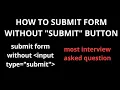 How to Submit Form without Submit Button Best interview question asking in Interview