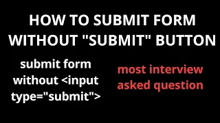 How to Submit Form without Submit Button Best interview question asking in Interview