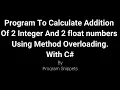Program To Calculate Addition of 2 Integer And 2 Float Numbers Using Method Overloading Using C