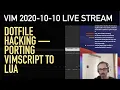 Neovim 2020-10-10 livestream Dotfile hacking porting Vimscript to Lua