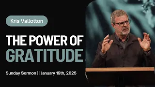 The Power Of Gratitude || Sunday Sermon Kris Vallotton