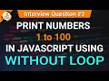Print Number 1 to 100 without Loop JavaScript Tutorials in Hindi JS Interview Question
