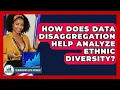 How Does Data Disaggregation Help Analyze Ethnic Diversity - Demographic Data Answers