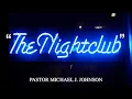 SERMON THE NIGHT CLUB MICHAEL J JOHNSON