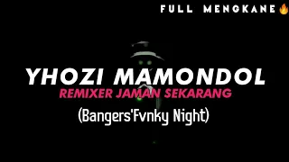 Download YHOZI MAMONDOL - REMIXER JAMAN SEKARANG • (BANGERS FVNKY NIGHT) FULL MENGKANE 🔥 MP3