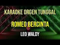 Download Lagu ROMEO BERCINTA - LEO WALDY // KARAOKE ORGEN TUNGGAL