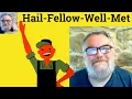 Hail-Fellow-Well-Met Meaning - Hail-Fellow-Well-Met Defined