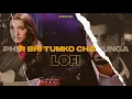 Lagu Phir Bhi Tumko Chahunga Lofi | Hindi Lofi | Half Girlfriend | eternaL