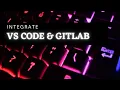 Gitlab and Vs code integration