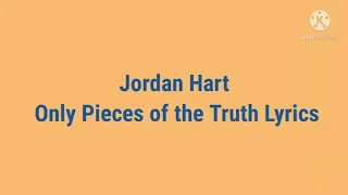 Download Jordan Hart Only Pieces of the Truth Lyrics MP3