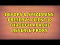 DevOps SysAdmins Preserve client IP through Apache reverse proxy