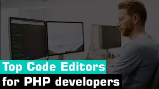 Top Code Editors for PHP developers in 2021 Best code editor for web development