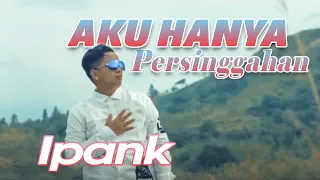 Download IPANK - AKU HANYA PERSINGGAHAN (LIRIK) | Lagu Ipank Terpopuler MP3