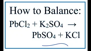 How to Balance PbCl2 K2SO4 PbSO4 KCl