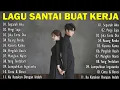Lagu Santai Buat Kerja  Bagus Untuk Menaikan Mood Kerja Terbaru 2025