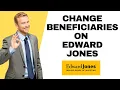 How to Change Beneficiaries on Edward Jones 2025 Secure Your Assets