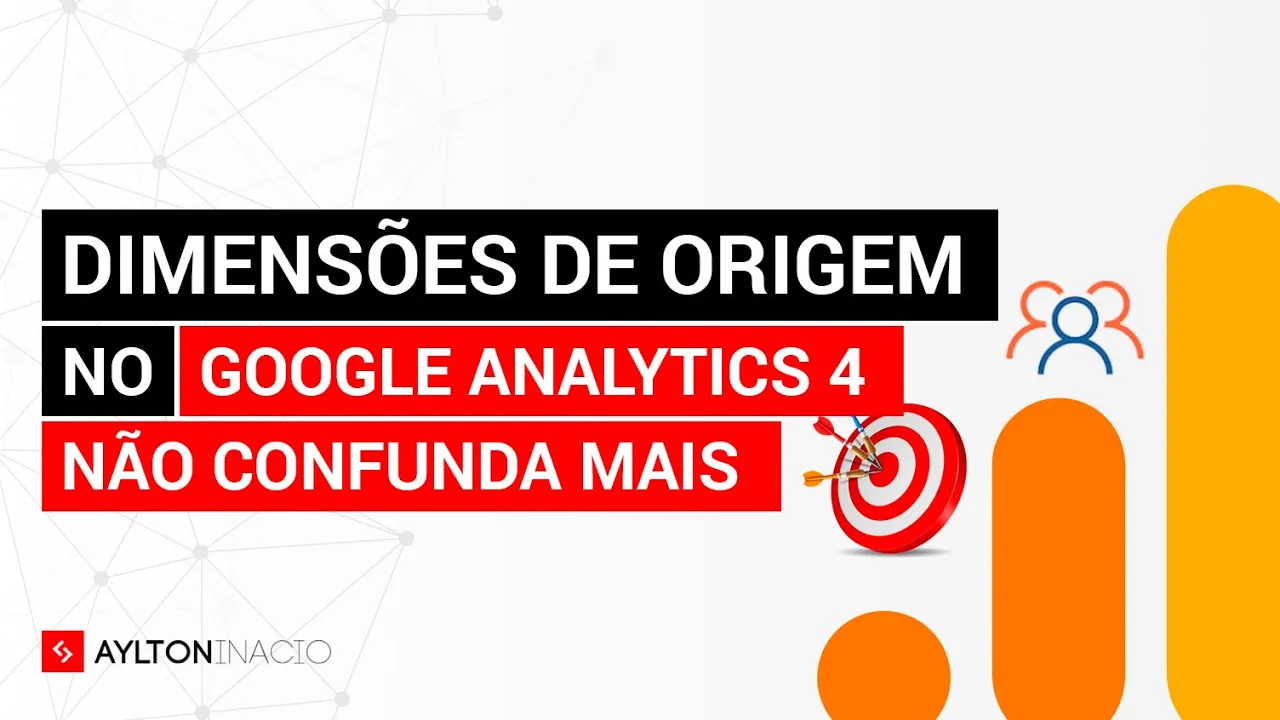 Google Analytics 4 (GA4): Origem, Origem atribuída ao primeiro usuário e Origem da Sessão