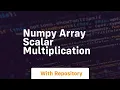 numpy array scalar multiplication