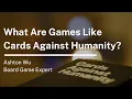 What Are Games Like Cards Against Humanity