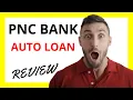 PNC Auto Loan Review Pros and Cons