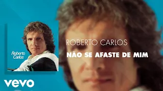 Roberto Carlos - Não Se Afaste De Mim (Áudio Oficial)