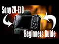 Sony ZV-E10 Beginners Guide - How-To Use The Camera
