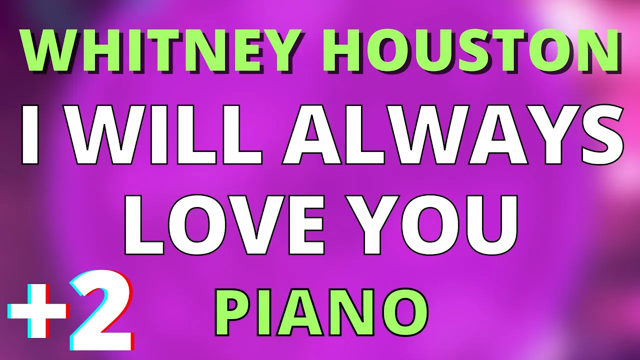 I WILL ALWAYS LOVE YOU (HIGHER +2) PIANO KARAOKE INSTRUMENTAL WHITNEY HOUSTON I WILL ALWAYS LOVE YOU (HIGHER +2) PIANO KARAOKE INSTRUMENTAL WHITNEY HOUSTON