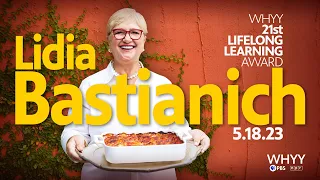 Lidia Bastianich on Food and Resilience WHYY Lifelong Learning Award 2023