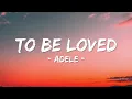 Adele - TO BE LOVED (Lyrics)