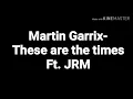 Martin Garrix ft. JRM - These are the times (lyrics)