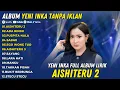Lagu Yeni Inka - Aishiteru 2 \u0026 Ada Rindu | Full Album Dangdut Koplo Ojing Terbaru 2025 (Full Lirik)