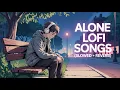Download Lagu Alone Lofi Songs (Slowed + Reverb) 💔 | Sad Hindi Songs | Emotional Mashup Song | Mind Fresh Lofi Mix