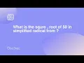 What is the squre root of 50 in simplified radical from