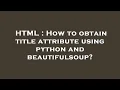 HTML How to obtain title attribute using python and beautifulsoup