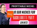 10 SUB NICHES FOR BACHELORETTE PARTY SHIRTS PROFITABLE NICHE ON ETSY Start Designing NOW