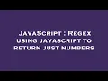 JavaScript Regex using javascript to return just numbers